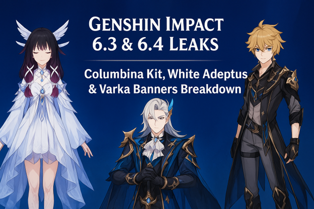 Genshin Impact 6.3 & 6.4 Leaks: Columbina Kit, White Adeptus & Varka Banners Breakdown