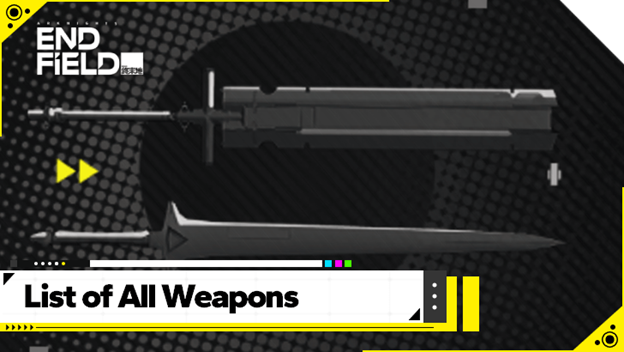 All Arknights: Endfield Weapons Tier List (2026) | Type, Rarity & Stats Guide